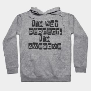 I'm not perfect, I'm awesome Hoodie